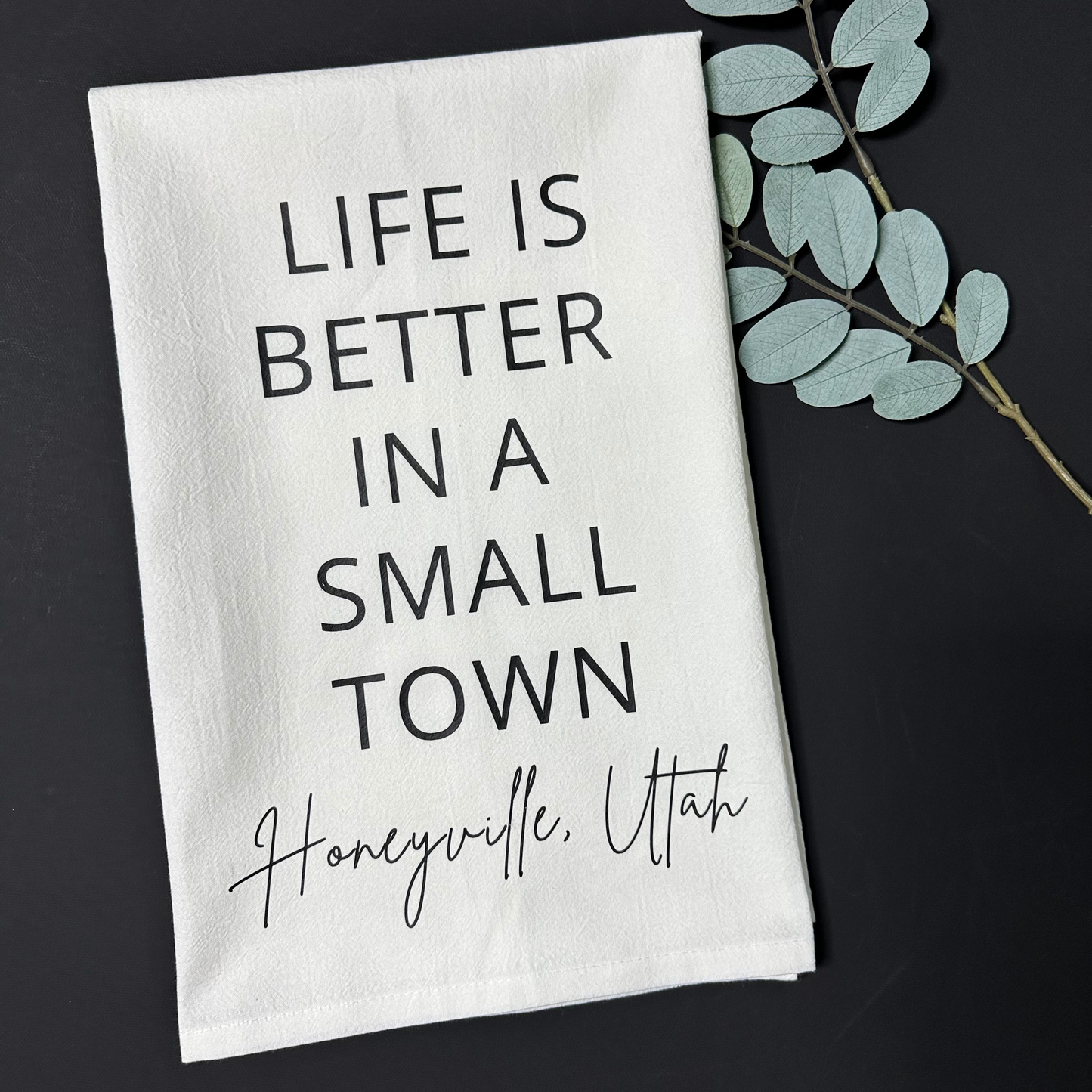 Life is Better in a Small Town Tea Towel- Customize with Your Town